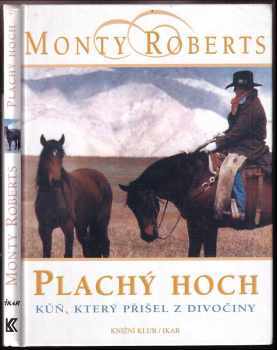 Monty Roberts: Plachý hoch : kůň, který přišel z divočiny