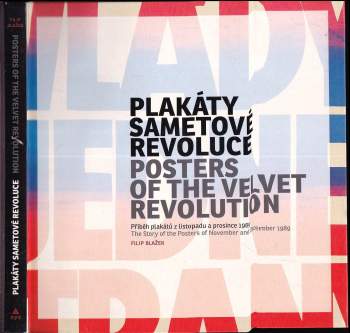 Plakáty Sametové revoluce : příběh plakátů z listopadu a prosince 1989 = Posters of the Velvet revolution : the story of the posters of November and D