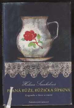 Helena Šmahelová: Planá růže, růžička šípková