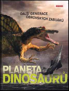 Cavan Scott: Planeta dinosaurů : další generace obrovských zabijáků