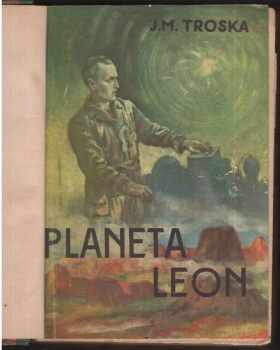J. M Troska: Planeta Leon : dobrodružný román. Díl I