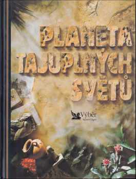 Planeta tajuplných světů : velká cesta po nejpodivuhodnějších místech na Zemi - Duncan Brewer, Casey Horton, John Clark (1997, Reader's Digest Výběr) - ID: 528525