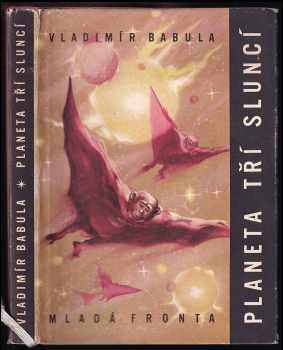 Planeta tří sluncí : fantastický román - Vladimír Babula (1957, Mladá fronta) - ID: 827685