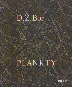 D. Ž Bor: Plankty ; Žalmy - sny ; Kosmologické střepy