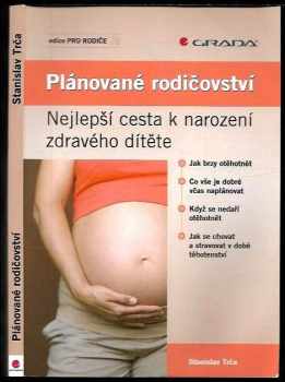 Stanislav Trča: Plánované rodičovství : nejlepší cesta k narození zdravého dítěte
