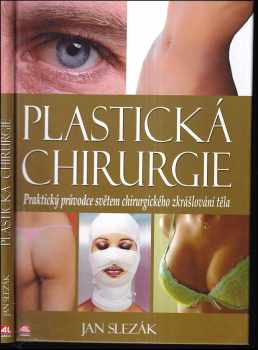 Plastická chirurgie : praktický průvodce světem chirurgického zkrášlování těla - Jan Slezák (2007, Alpress) - ID: 281710