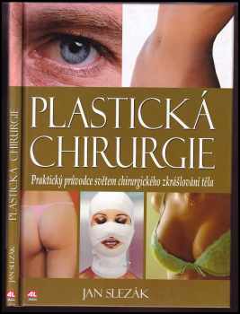 Jan Slezák: Plastická chirurgie : praktický průvodce světem chirurgického zkrášlování těla