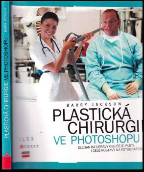 Plastická chirurgie ve Photoshopu : elegantní úpravy obličeje, pleti i celé postavy na fotografiích