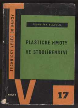 Plastické hmoty ve strojírenství - František Blabolil (1959, Práce) - ID: 576634