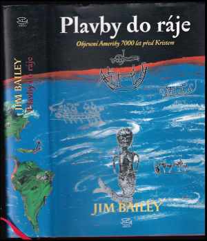 Plavby do ráje : objevení Ameriky 7000 let před Kristem - Jim Bailey (2000, Argo) - ID: 429430