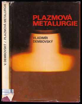 Vladimír Dembovský: Plazmová metalurgie : určeno [též] posl vys. škol techn.