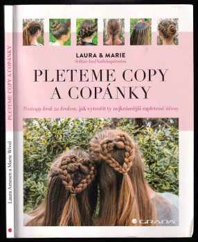 Pleteme copy a copánky : postupy krok za krokem, jak vytvořit ty nejkrásnější zapletené účesy