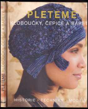 Pleteme : kloboučky, čepice a barety : historie, techniky, modely