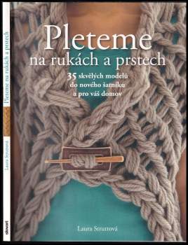 Pleteme na rukách a prstech : 35 skvělých modelů do nového šatníku a pro váš domov