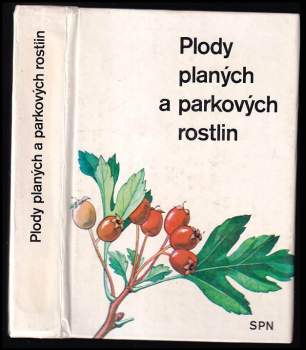 Alois Mikula: Plody planých a parkových rostlin
