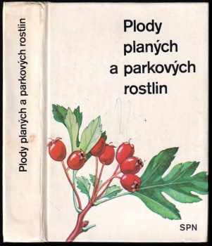 Alois Mikula: Plody planých a parkových rostlin