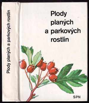 Alois Mikula: Plody planých a parkových rostlin