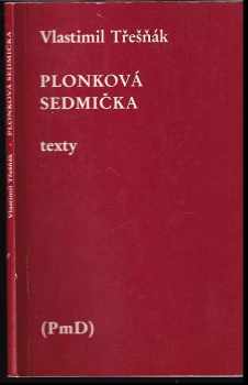 Plonková sedmička : texty - Vlastimil Třešňák (1983, PmD - Poezie mimo Domov) - ID: 879506