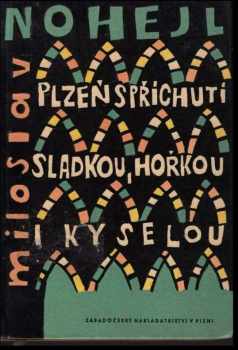 Plzeň s příchutí sladkou, hořkou i kyselou - Miloslav Nohejl (1965, Krajské nakladatelství) - ID: 149867