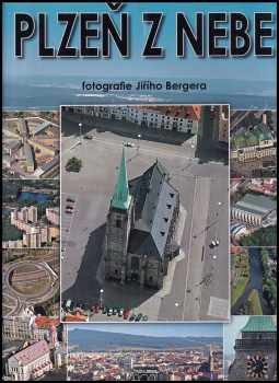 Jiří Berger: Plzeň z nebe : Pilsen from the skies = Pilsen vom Himmel