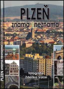 Zdeněk Vaiz: Plzeň známá neznámá - Plzeň - a known-unknown city - Plzeň - eine bekannte unbekannte Stadt