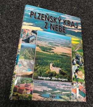 Jiří Berger: Plzeňský kraj z nebe - The Pilsen Region from the skies - Region Pilsen vom Himmel