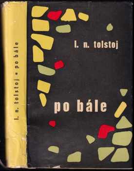 Lev Nikolajevič Tolstoj: Po bále a iné prózy