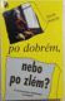 Po dobrém, nebo po zlém?