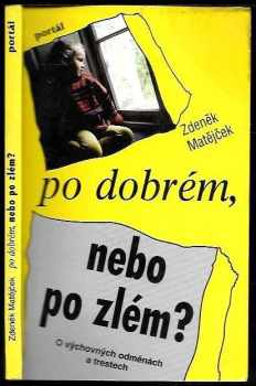 Zdeněk Matějček: Po dobrém, nebo po zlém? : o výchovných odměnách a trestech