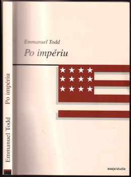 Emmanuel Todd: Po impériu : esej o rozpadu amerického systému