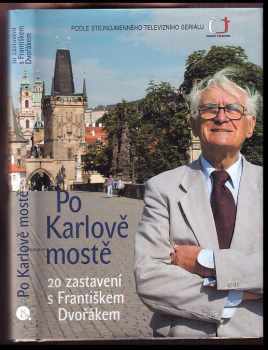 Po Karlově mostě : 20 zastavení s Františkem Dvořákem - František Dvořák (2003, Nakladatelství Lidové noviny) - ID: 799649