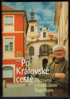 Po Královské cestě : zastavení s Františkem Dvořákem - František Dvořák (2004, Nakladatelství Lidové noviny)