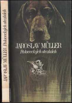 Jaroslav Müller: Po loveckých stezkách
