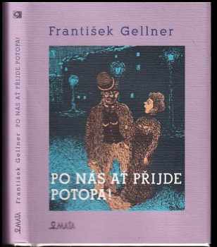 František Gellner: Po nás ať přijde potopa!