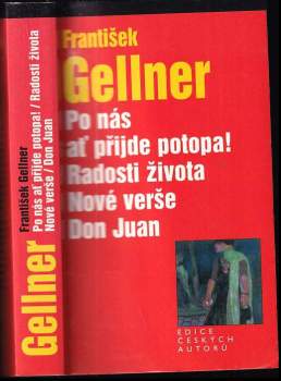František Gellner: Po nás ať přijde potopa! ; Radosti života ; Nové verše ; Don Juan