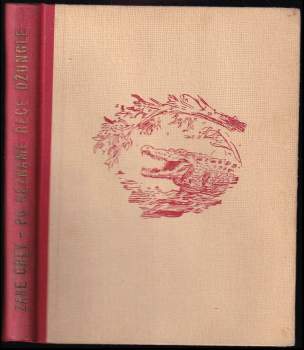 Zane Grey: Po neznámé řece džungle