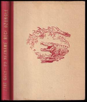 Zane Grey: Po neznámé řece džungle