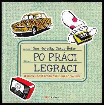 Jan Nejedlý: Po práci legraci - Lexikon lidové tvořivosti z dob socialismu