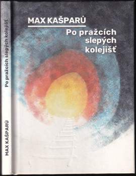 Jaroslav Max Kašparů: Po pražcích slepých kolejišť