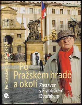 Po Pražském hradě a okolí : zastavení s Františkem Dvořákem