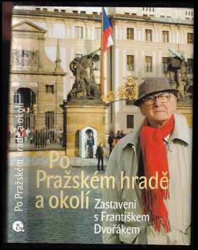 Po Pražském hradě a okolí : zastavení s Františkem Dvořákem - František Dvořák (2004, Nakladatelství Lidové noviny) - ID: 799650