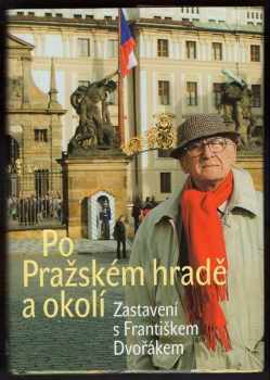 Po Pražském hradě a okolí : zastavení s Františkem Dvořákem - František Dvořák (2004, Nakladatelství Lidové noviny) - ID: 892946