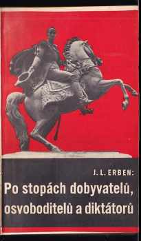 Josef Ladislav Erben: Po stopách dobyvatelů, osvoboditelů a diktátorů : cesty jihoamerickým zemědílem