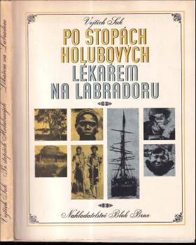 Po stopách Holubových ; Lékařem na Labradoru : kniha o dobrodružném putování českého lékaře po černé Africe a drsném Severu