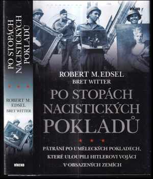 Robert M Edsel: Po stopách nacistických pokladů : pátrání po uměleckých pokladech, které uloupili Hitlerovi vojáci v obsazených zemích