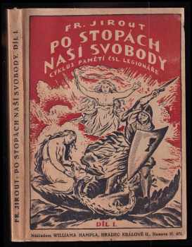 František Jirout: Po stopách naší svobody - cyklus pamětí čsl legionáře. Díl 1, Počátek války.