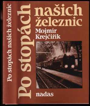 Mojmír Krejčiřík: Po stopách našich železnic