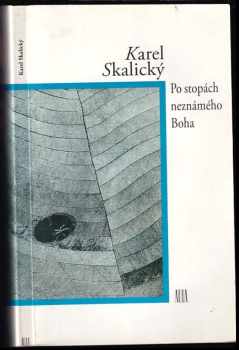 Karel Skalický: Po stopách neznámého Boha