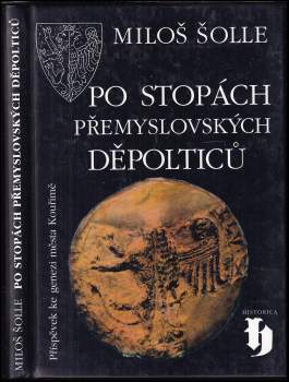 Miloš Šolle: Po stopách přemyslovských Děpolticů
