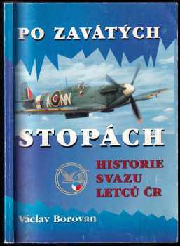 Po zavátých stopách : historie Svazu letců ČR